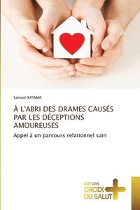 bokomslag  l'Abri Des Drames Causs Par Les Dceptions Amoureuses