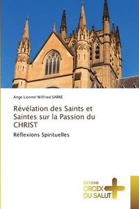 bokomslag Révélation des Saints et Saintes sur la Passion du CHRIST