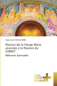 bokomslag Passion de la Vierge Marie associée à la Passion du CHRIST