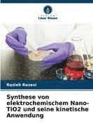 bokomslag Synthese von elektrochemischem Nano-TiO2 und seine kinetische Anwendung