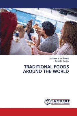 Matthew N O Sadiku, Janet O Sadiku, Matthew N. O. Sadiku, Janet O. Sadiku, JANET O. SADIKU - Traditional Foods Around the World, Häftad