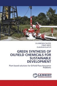 bokomslag Green Synthesis of Oilfield Chemicals for Sustainable Development