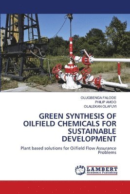 Green Synthesis of Oilfield Chemicals for Sustainable Development 1