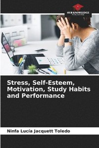 bokomslag Stress, Self-Esteem, Motivation, Study Habits and Performance