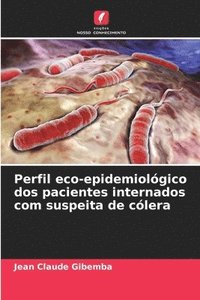 bokomslag Perfil eco-epidemiolgico dos pacientes internados com suspeita de clera
