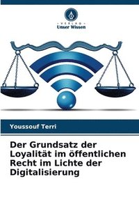 bokomslag Der Grundsatz der Loyalitt im ffentlichen Recht im Lichte der Digitalisierung