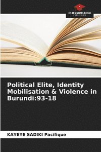 bokomslag Political Elite, Identity Mobilisation & Violence in Burundi