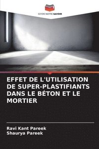 bokomslag Effet de l'Utilisation de Super-Plastifiants Dans Le Bton Et Le Mortier