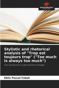 bokomslag Stylistic and rhetorical analysis of &quot;Trop est toujours trop&quot; (&quot;Too much is always too much&quot;)