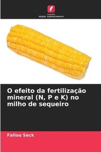 bokomslag O efeito da fertilizao mineral (N, P e K) no milho de sequeiro