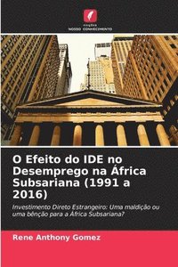 bokomslag O Efeito do IDE no Desemprego na frica Subsariana (1991 a 2016)