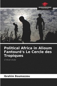 bokomslag Political Africa in Alioum Fantour's Le Cercle des Tropiques