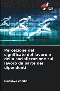 bokomslag Percezione del significato del lavoro e della socializzazione sul lavoro da parte dei dipendenti