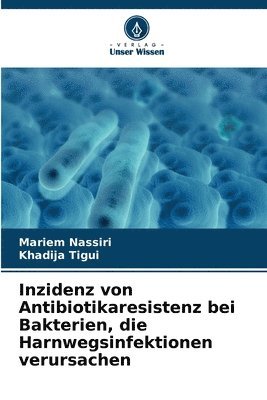 Inzidenz von Antibiotikaresistenz bei Bakterien, die Harnwegsinfektionen verursachen 1