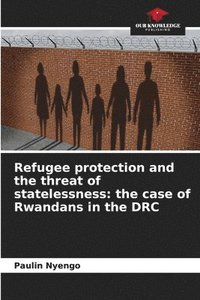 bokomslag Refugee protection and the threat of statelessness