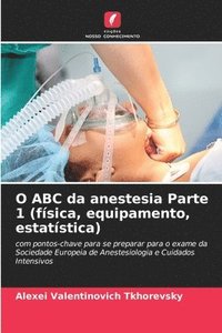 bokomslag O ABC da anestesia Parte 1 (fsica, equipamento, estatstica)