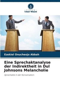 bokomslag Eine Sprechaktanalyse der Indirektheit in Dul Johnsons Melancholie