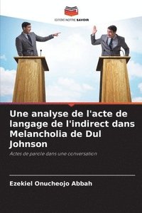 bokomslag Une analyse de l'acte de langage de l'indirect dans Melancholia de Dul Johnson