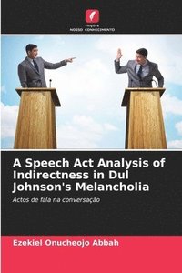 bokomslag A Speech Act Analysis of Indirectness in Dul Johnson's Melancholia