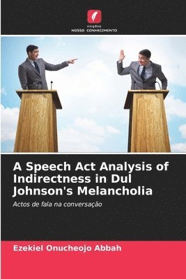 A Speech Act Analysis of Indirectness in Dul Johnson's Melancholia 1