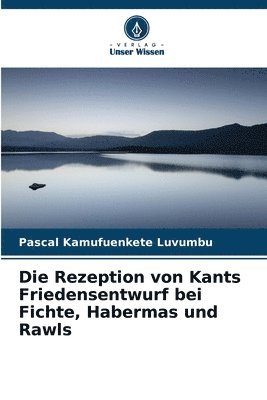 Die Rezeption von Kants Friedensentwurf bei Fichte, Habermas und Rawls 1