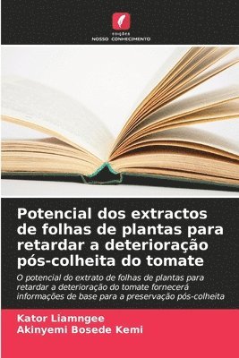 bokomslag Potencial dos extractos de folhas de plantas para retardar a deteriorao ps-colheita do tomate