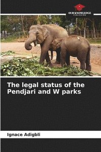 bokomslag The legal status of the Pendjari and W parks