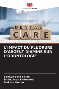 bokomslag L'Impact Du Fluorure d'Argent Diamin Sur l'Odontologie