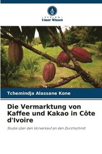 bokomslag Die Vermarktung von Kaffee und Kakao in Cte d'Ivoire