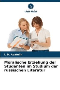 bokomslag Moralische Erziehung der Studenten im Studium der russischen Literatur