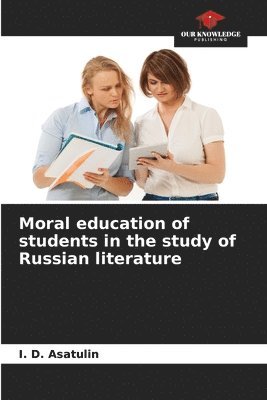 bokomslag Moral education of students in the study of Russian literature