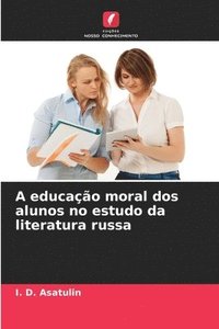 bokomslag A educao moral dos alunos no estudo da literatura russa