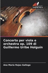 bokomslag Concerto per viola e orchestra op. 109 di Guillermo Uribe Holgun