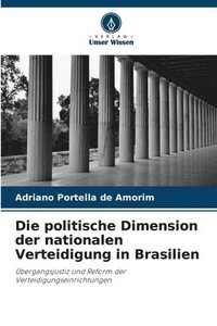 bokomslag Die politische Dimension der nationalen Verteidigung in Brasilien