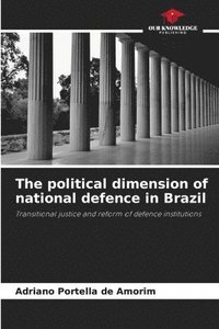 bokomslag The political dimension of national defence in Brazil