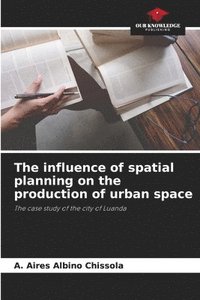 bokomslag The influence of spatial planning on the production of urban space