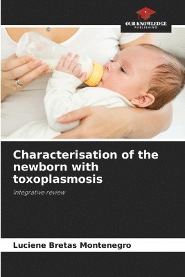 Characterisation of the newborn with toxoplasmosis 1