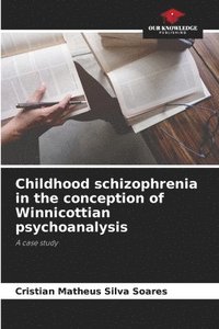 bokomslag Childhood schizophrenia in the conception of Winnicottian psychoanalysis