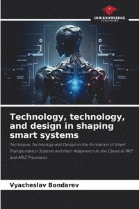 bokomslag Technology, technology, and design in shaping smart systems
