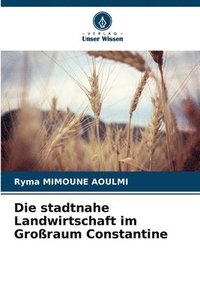 bokomslag Die stadtnahe Landwirtschaft im Groraum Constantine