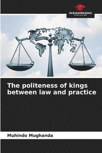 bokomslag The politeness of kings between law and practice