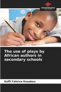 bokomslag The use of plays by African authors in secondary schools