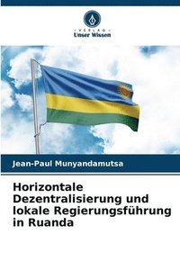 bokomslag Horizontale Dezentralisierung und lokale Regierungsfhrung in Ruanda