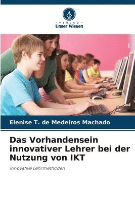 Das Vorhandensein innovativer Lehrer bei der Nutzung von IKT 1