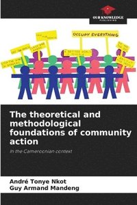 bokomslag The theoretical and methodological foundations of community action
