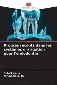 bokomslag Progrs rcents dans les systmes d'irrigation pour l'endodontie