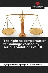 bokomslag The right to compensation for damage caused by serious violations of IHL