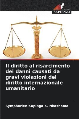 Il diritto al risarcimento dei danni causati da gravi violazioni del diritto internazionale umanitario 1