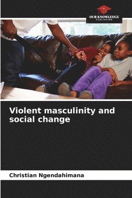 Violent masculinity and social change 1