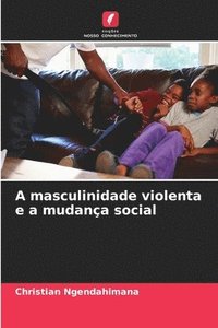 bokomslag A masculinidade violenta e a mudana social